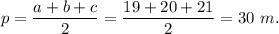 p=\dfrac{a+b+c}{2}=\dfrac{19+20+21}{2}=30\ m.