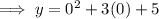 \implies y = 0^2 + 3(0) + 5