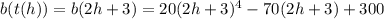 b(t(h))=b(2h+3)=20(2h+3)^4-70(2h+3)+300