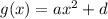 g(x)=ax^2 +d