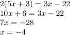 2(5x+3)=3x-22\\&#10;10x+6=3x-22\\&#10;7x=-28\\&#10;x=-4