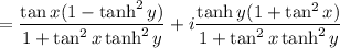=\dfrac{\tan x(1-\tanh^2y)}{1+\tan^2x\tanh^2y}+i\dfrac{\tanh y(1+\tan^2x)}{1+\tan^2x\tanh^2y}