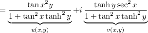 =\underbrace{\dfrac{\tan x\sech^2y}{1+\tan^2x\tanh^2y}}_{u(x,y)}+i\underbrace{\dfrac{\tanh y\sec^2x}{1+\tan^2x\tanh^2y}}_{v(x,y)}