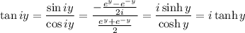 \tan iy=\dfrac{\sin iy}{\cos iy}=\dfrac{-\frac{e^y-e^{-y}}{2i}}{\frac{e^y+e^{-y}}2}=\dfrac{i\sinh y}{\cosh y}=i\tanh y