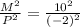 \frac{M^{2}}{P^{2}} = \frac{10^{2}}{(-2)^{2}}