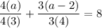 \dfrac{4(a)}{4(3)}  +  \dfrac{3(a-2)}{3(4)}  = 8