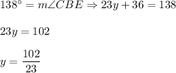 138^{\circ}=m\angle CBE\Rightarrow 23y+36=138\\ \\23y=102\\ \\y=\dfrac{102}{23}
