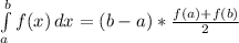 \int\limits^b_a {f(x)} \, dx=(b-a)* \frac{f(a)+f(b)}{2}