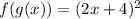 f(g(x))= (2x+4)^2