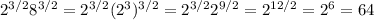 2^{3/2}8^{3/2}=2^{3/2}(2^3)^{3/2}=2^{3/2}2^{9/2}=2^{12/2}=2^6=64