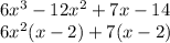 6x^3-12x^2+7x-14\\6x^2(x-2)+7(x-2)