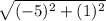 \sqrt{(-5)^{2} + (1)^{2}}