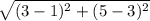 \sqrt{(3-1)^{2} + (5-3)^{2}}