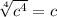 \sqrt[4]{c^{4}}=c