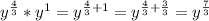 y^{ \frac{4}{3} }  * y^{1} =  y^{ \frac{4}{3} + 1 }  =  y^{ \frac{4}{3} +  \frac{3}{3} }  =   y^{ \frac{7}{3} }