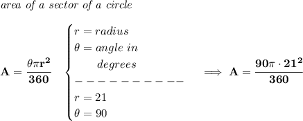 \bf \textit{area of a sector of a circle}\\\\&#10;A=\cfrac{\theta \pi r^2}{360}\quad &#10;\begin{cases}&#10;r=radius\\&#10;\theta =angle\ in\\&#10;\qquad degrees\\&#10;----------\\&#10;r=21\\&#10;\theta =90&#10;\end{cases}\implies A=\cfrac{90\pi \cdot 21^2}{360}