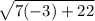 \sqrt{7(-3)+22}