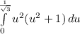 \int\limits^{\frac{1}{\sqrt{3}}}_0 {u^2(u^2 + 1)} \, du