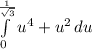 \int\limits^{\frac{1}{\sqrt{3}}}_0 {u^4 + u^2} \, du