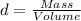 d =  \frac{Mass}{Volume}