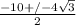 \frac{-10+/- 4\sqrt{3} }{2}