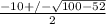 \frac{-10+/- \sqrt{100-52} }{2}