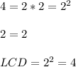 4=2*2=2^2\\\\2=2\\\\LCD=2^2=4