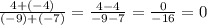 \frac{4 + (-4)}{(-9) + (-7)} = \frac{4-4}{-9 -7} = \frac{0}{-16} = 0