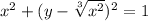 x^2+(y-\sqrt[3]{x^2})^2=1