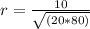 r= \frac{10}{\sqrt{(20 * 80)} }