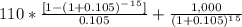 110*\frac{[1-(1+0.105)^-^1^5]}{0.105}+ \frac{1,000}{(1+0.105)^1^5}