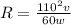 R= \frac{110^{2} v }{60 w}