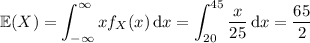 \displaystyle\mathbb E(X)=\int_{-\infty}^\infty x f_X(x)\,\mathrm dx=\int_{20}^{45}\dfrac x{25}\,\mathrm dx=\dfrac{65}2