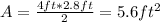 A=\frac{4ft*2.8ft}{2}=5.6ft^{2}