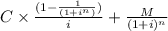 C \times \frac{(1 - \frac{1}{(1+i^n)}) }{i} + \frac{M}{(1 + i)^n}