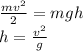 \frac{mv^2}{2}=mgh\\ h= \frac{v^2}{g}