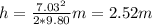 h=\frac{7.03^2}{2*9.80}m=2.52m