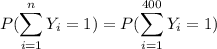 P(\displaystyle\sum_{i=1}^{n}Y_i=1)=P(\displaystyle\sum_{i=1}^{400}Y_i=1)