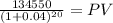 \frac{134550}{(1 + 0.04)^{20} } = PV