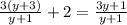 \frac{3(y + 3)}{y + 1} + 2 = \frac{3y + 1}{y + 1}