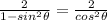 \frac{2}{1 - sin^2 \theta}  =  \frac{2}{cos^2 \theta}