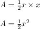 A=\frac{1}{2}x\times x\\\\A=\frac{1}{2}x^2