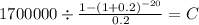 1700000 \div \frac{1-(1+0.2)^{-20} }{0.2} = C\\