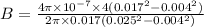 B=\frac{4\pi\times10^{-7}\times4(0.017^2-0.004^2)\textup{}}{2\pi\times0.017(0.025^2-0.004^2)\textup{}}