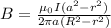 B=\frac{\mu_0 I(a^2-r^2)\textup{}}{2\pi a(R^2-r^2)\textup{}}