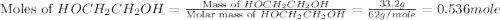 \text{Moles of }HOCH_2CH_2OH=\frac{\text{Mass of }HOCH_2CH_2OH}{\text{Molar mass of }HOCH_2CH_2OH}=\frac{33.2g}{62g/mole}=0.536mole