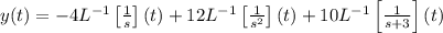 y(t) = -4L^{-1}\left[\frac{1}{s}\right](t) + 12L^{-1}\left[\frac{1}{s^2}\right](t) + 10L^{-1}\left[\frac{1}{s+3}\right](t)