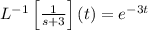 L^{-1}\left[\frac{1}{s+3}\right](t) = e^{-3t}