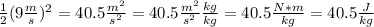 \frac{1}{2}(9\frac{m}{s})^2=40.5\frac{m^2}{s^2}=40.5\frac{m^2 }{s^2}\frac{kg}{kg}=40.5\frac{N*m }{kg}=40.5\frac{J}{kg}
