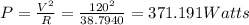 P=\frac{V^2}{R} =\frac{120^2}{38.7940} =371.191 Watts